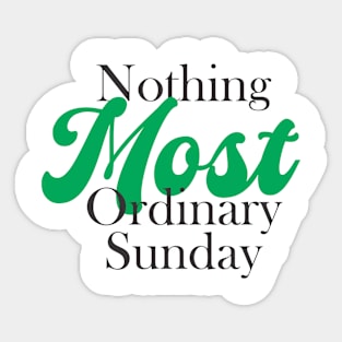 nothing most ordinary sunday Sticker